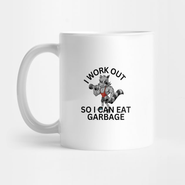 I Work Out So I Can Eat Garbage by Thoratostore